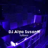 About DJ Aiya Susanti fullbass Song