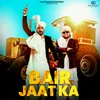 About Bair Jaat Ka Song