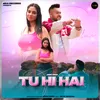 About Tu Hi Hai Song