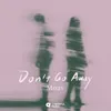 About Don't Go Away Song