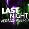 About LAST NIGHT VERSÃO PISEIRO Song
