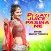 Pi Gayi Juice Pasina Me