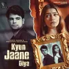 About Kyun Jaane Diya Song