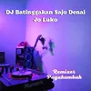 DJ Batinggakan Sajo Denai Jo Luko