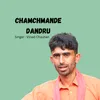 About Chamchmande Dandru Song