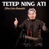 About Tetep Neng Ati Song