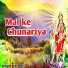 About Mai ke Chunariya Song