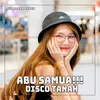 ABU SAMUA!!! DISCO TANAH INST