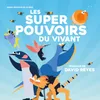 Les superpouvoirs du vivant