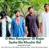 About O Mon Ramjaner Oi Rojar Seshe Elo Khushir Eid Song