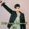 About Roja Aage Aanevali Eid Song