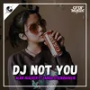 DJ NOT YOU