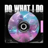About Do What I Do Song