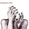 LOOSING MY MIND