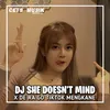 DJ SHE DOESN'T MIND X DE RA GO JEDAG JEDUG KANE BEUT