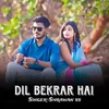 About DIL BEKARAR HAI Song