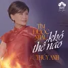 About Tìm Được Nhau Khó Thế Nào Song