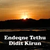 About Endeqne Tethu Didit Kirun Song