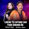 About LUCHE TE LUTERE LOG TERE SHEHER DE Song