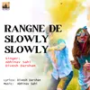 About Rangne De Slowly Slowly Song