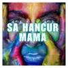 About Sa Hancur Mama Song