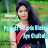 About Pasinda Pasinda Bhelo Aye Chulbuli Song
