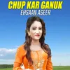 About Chup Kar Ganuka Song