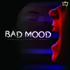 BAD MOOD