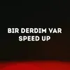 About Bir Derdim Var (Speed up) Song