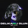 DELİKANLI OLUN