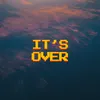 About It's Over Song