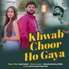 About Khwab Choor Ho Gaya Song