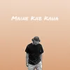 Maine Kab Kaha