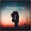 About Towards You Song