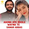 About Aaona Aye Dhole Watna Te Song