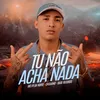 About Tu Não Acha Nada Song