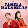 About Camera Wala Bheji 2 Song