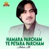 About Hamara Parcham Ye Peyara Parcham Song