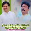 About Kalhra Hey Ghar Awanr Di Kar Song