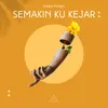 About Semakin Ku Kejar Song