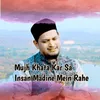 Mujh Khata Kar Sa Insan Madine Mein Rahe