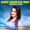 About Kane Oghefik Har Song