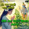 About Om Jai Tulsi Mata Aarti Song