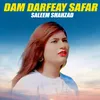 About Dam Darfeay Safar Song