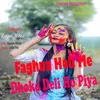 About Faghua Holi Me Dhoka Deli Ho Piya Song
