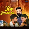 About Raj Husan Ka Song