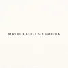 About MASIH KACILI SO GARIDA Song