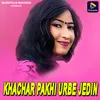 About Khachar Pakhi Urbe Jedin Song