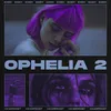 About OPHELIA 2 Song