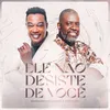 About Ele Não Desiste De Você Song